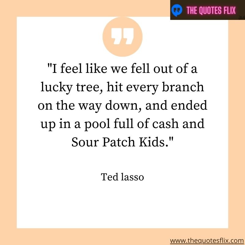best ted lasso quotes – feel like lucky tree branch way ended pool cash kids