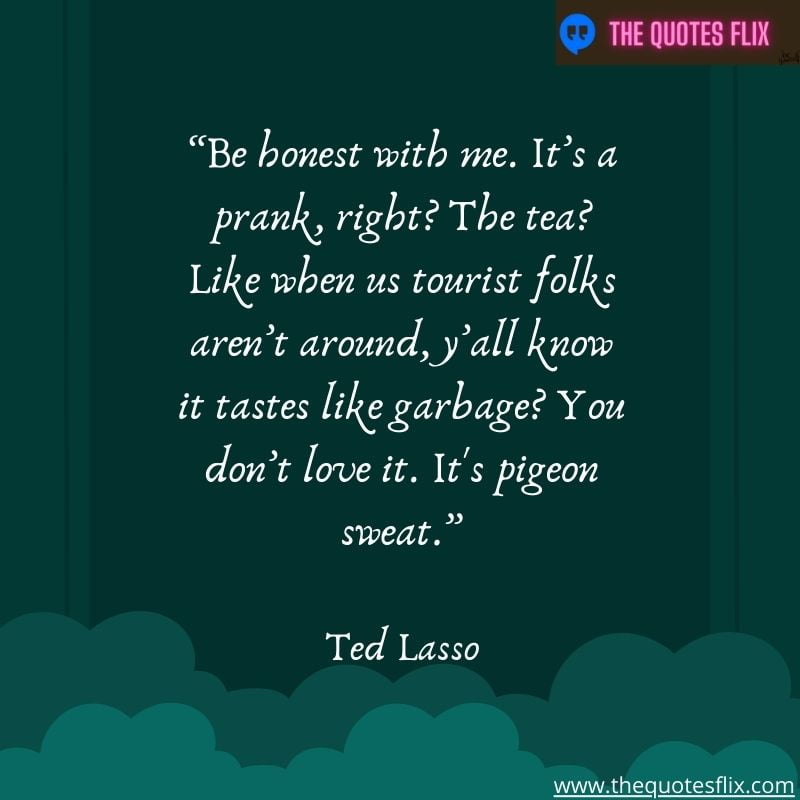 best ted lasso quotes – honest it's prank tea like tourist tastes like