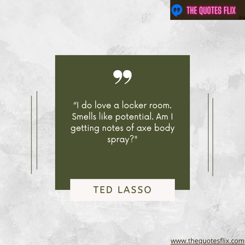 best ted lasso quotes – love locker room smells potential body spray