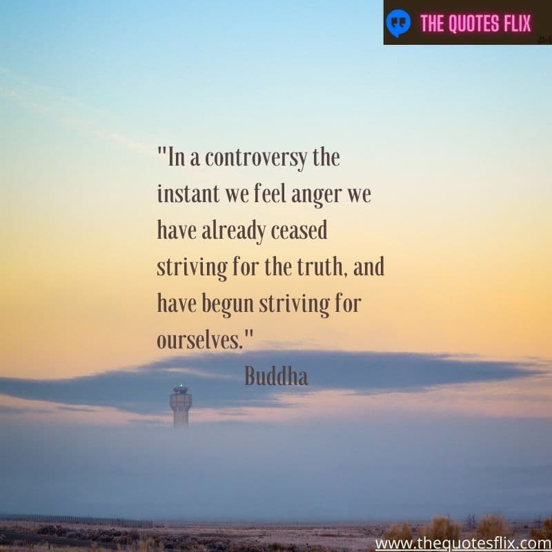 buddha quotes for love - controversey feel anger striving truth begun