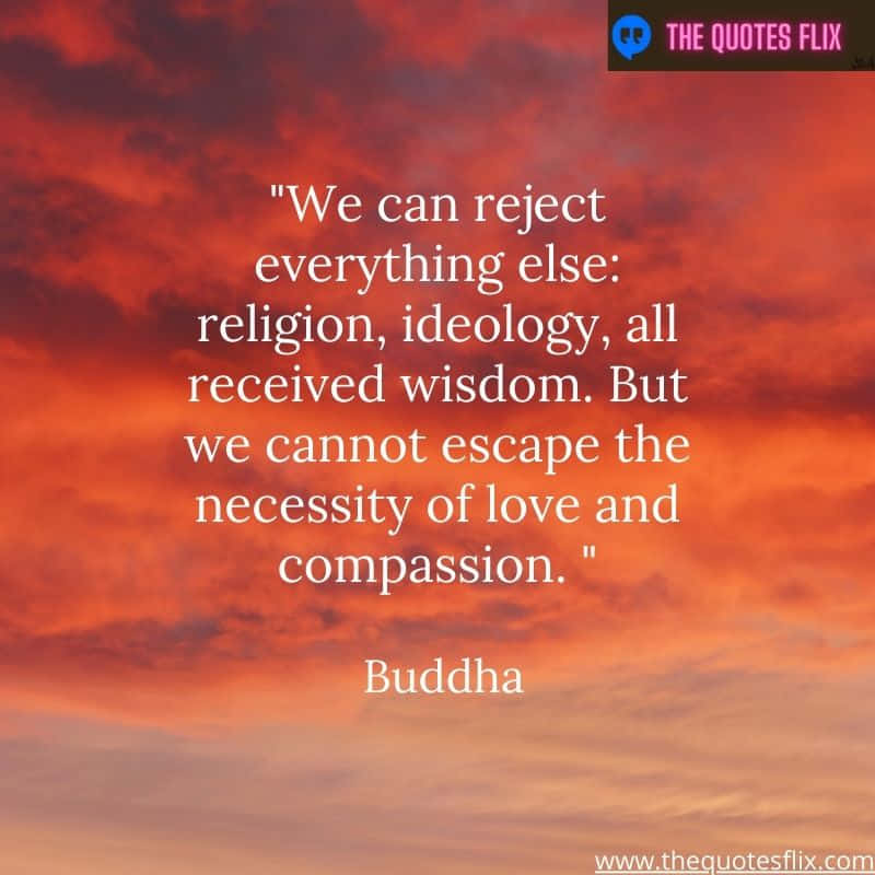 buddha quotes for love - reject everything religion wisdom escape love compassion