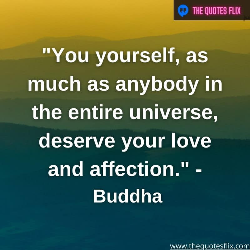 buddha quotes on love - You deserve love as anybody in universe