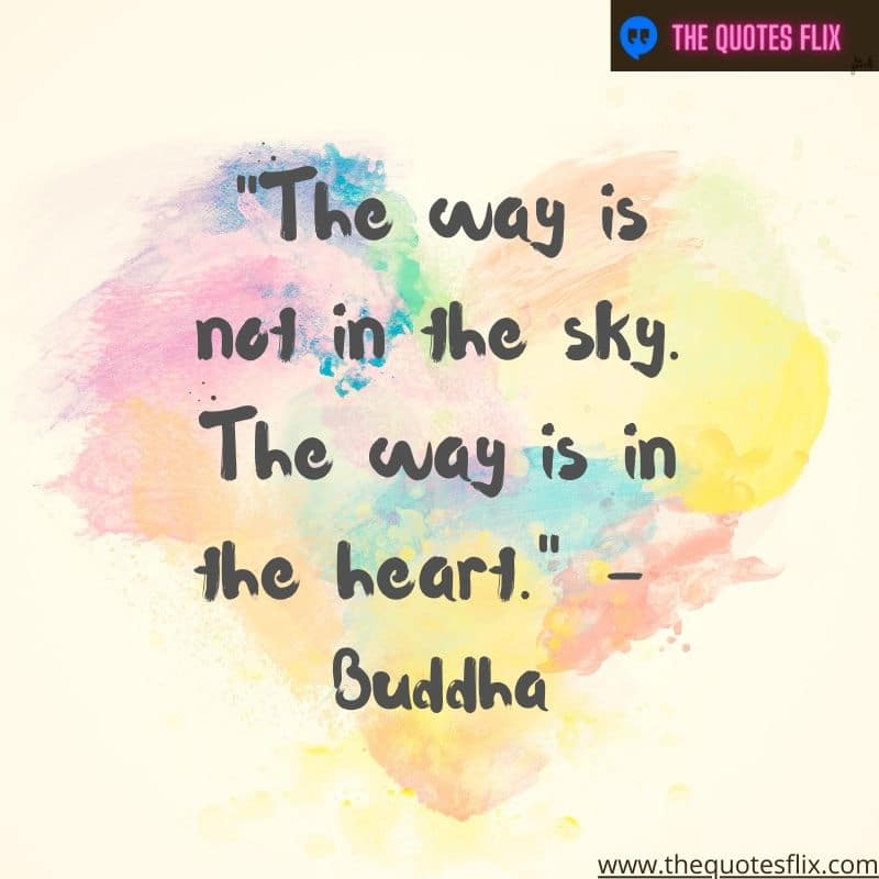 buddha quotes on love - the way is not in sky its in heart