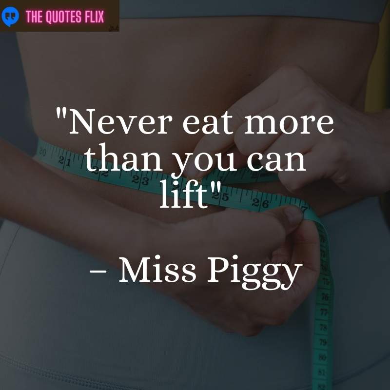 funny quotes about losing weight - never eat more than you can lift