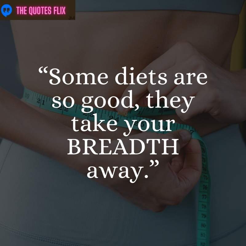 funny quotes about losing weight - some diets good take breadth away