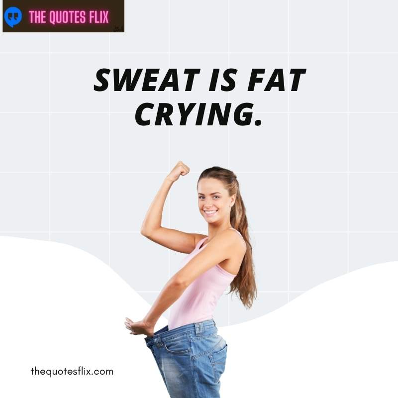 funny quotes about weight loss - sweat is fat crying