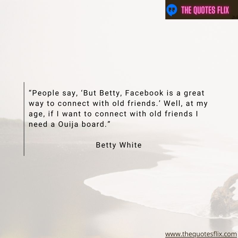 funny quotes by betty white – people facebook connect friends age