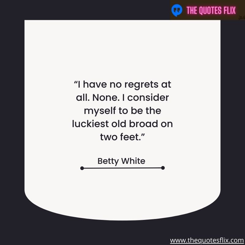 funny quotes by betty white – regrets consider myself luckiest feet