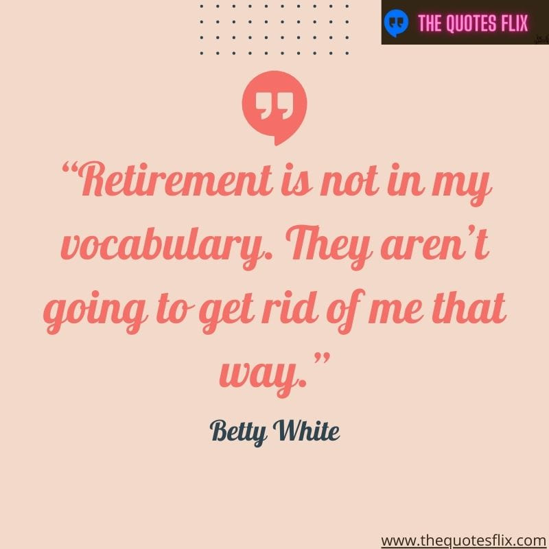 funny quotes by betty white – retirement vocabulary rid me way