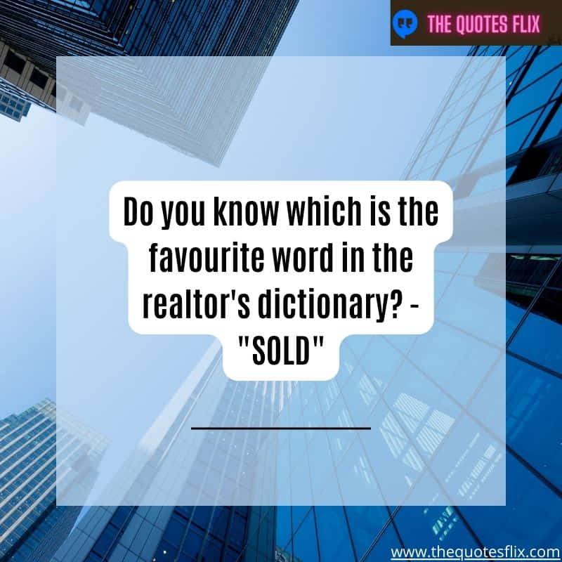 funny real estate quotes – do you know which is favourite word in realtor dictionary 'sold'