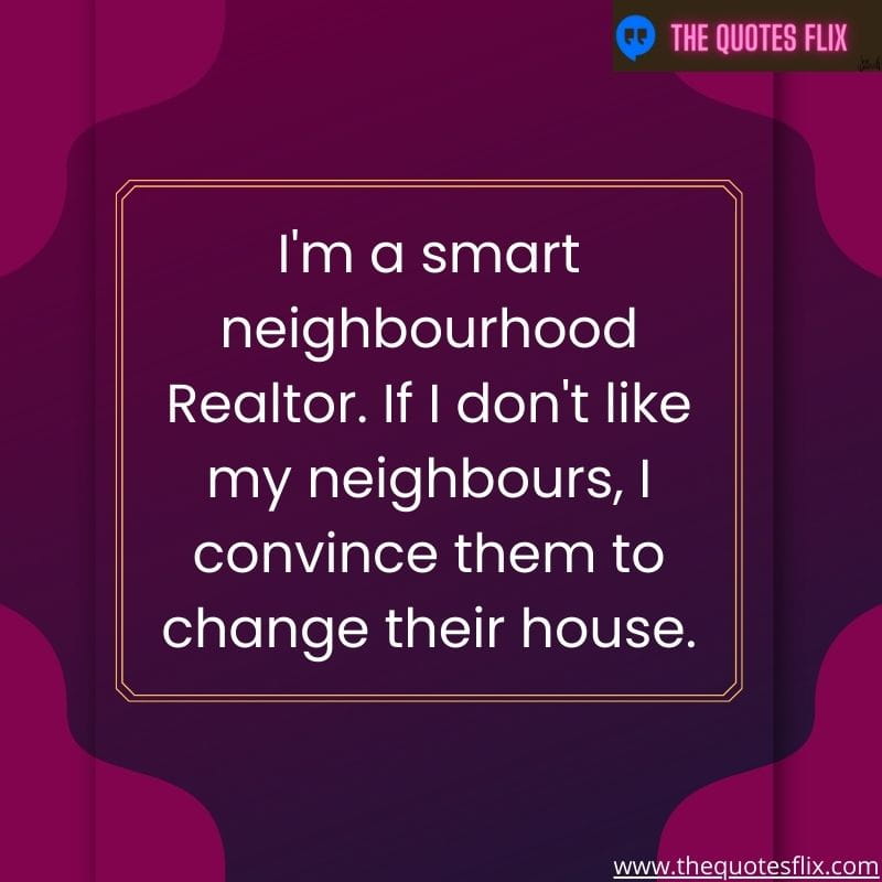 funny real estate quotes – i m smart neighbourhood realtor like my neighbours