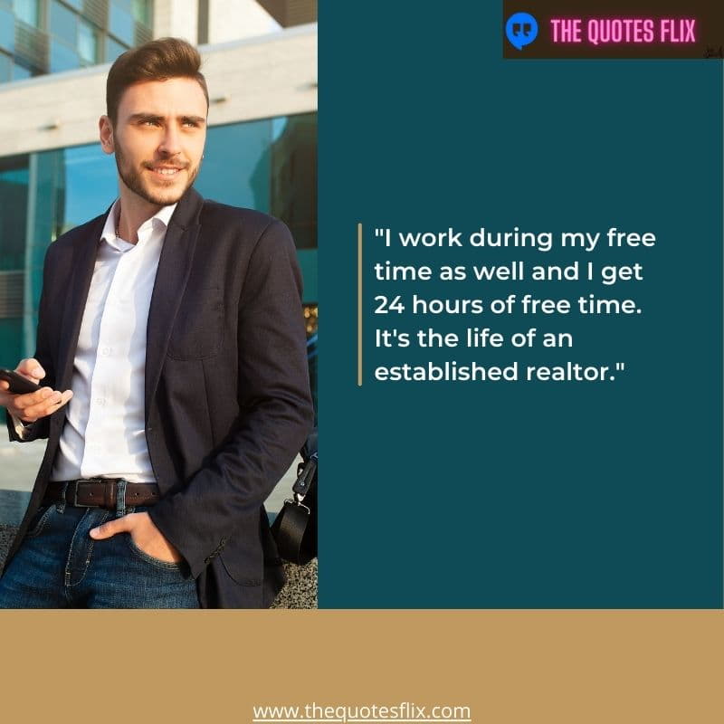 funny real estate quotes – i work during free time i get 24 hours of free time