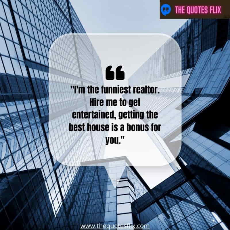 funny real estate quotes – i'm the funniest realtor hire me to get entertained