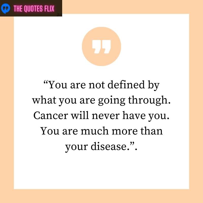 inspirational cancer patient quotes - defined what going through cancer never have you