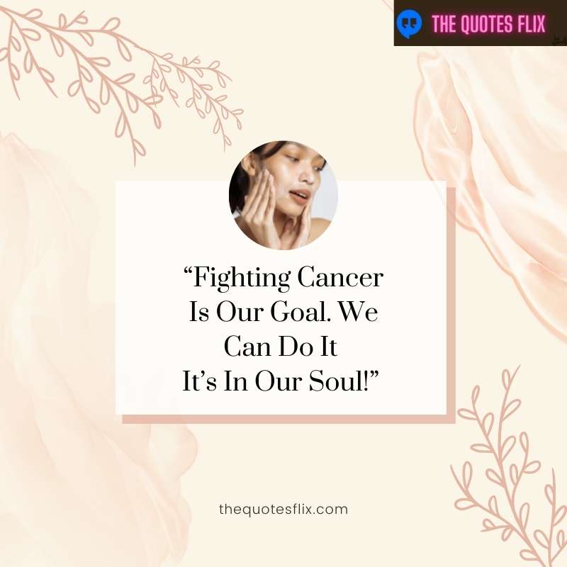 inspirational cancer patient quotes - fighting cancer goal can do it