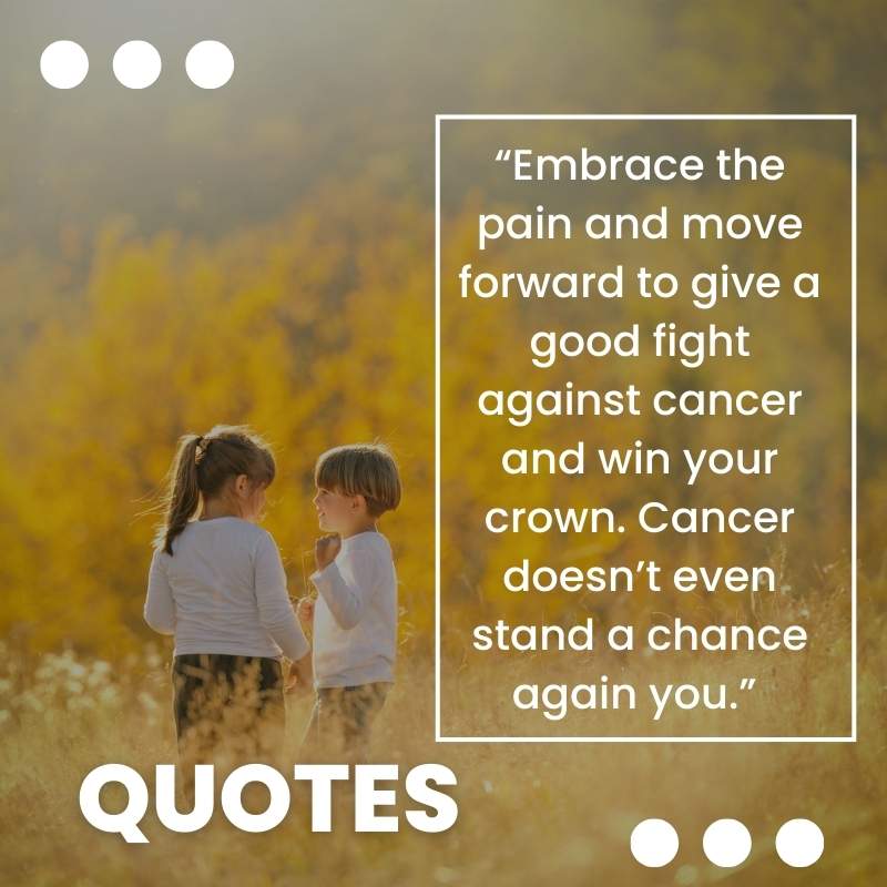 inspirational quotes for cancer patients - embrace pain move forward cancer win crown