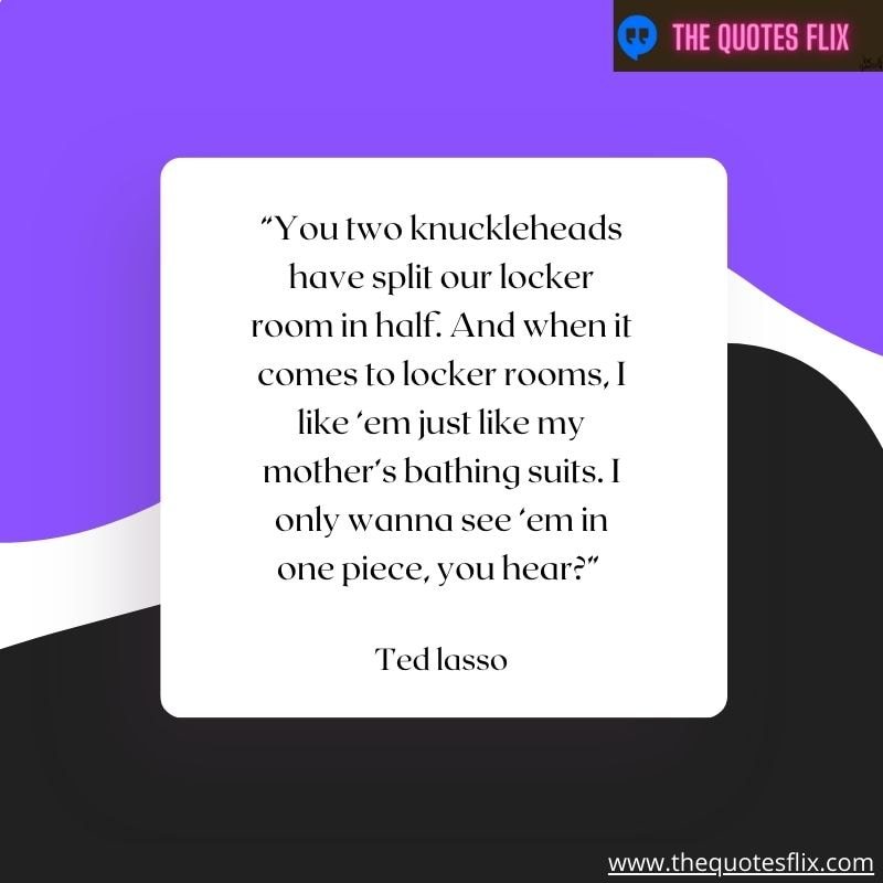inspirational ted lasso quotes – you knuckleheads locker room bathing suit