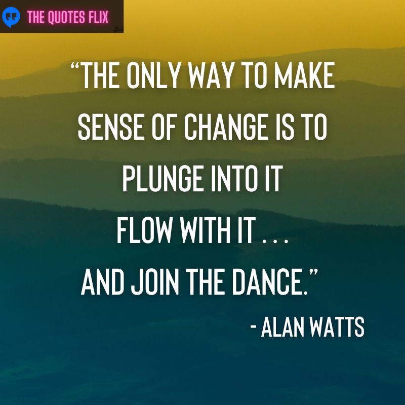 inspiring cancer patient quotes - only sense change plunge flow join dance