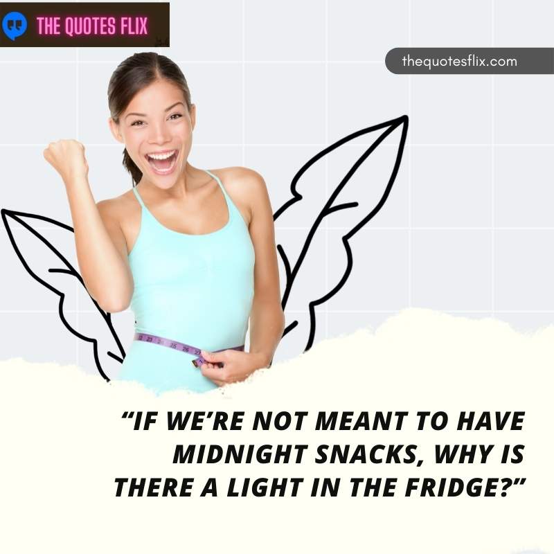 losing weight funny quotes - midnight snacks light in fridge