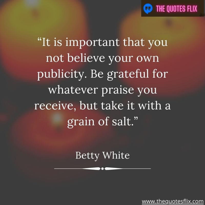 quotes betty white – important beleive grateful praise grain