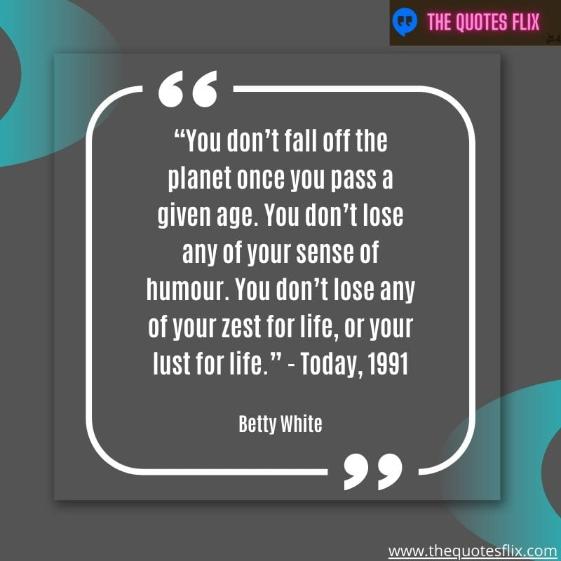 quotes by betty white – fall planet age sense humour life for lust