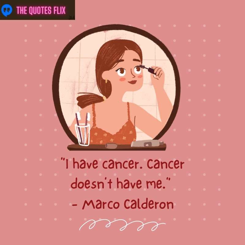 quotes for cancer patients - i have cancer cancer doesnt have me