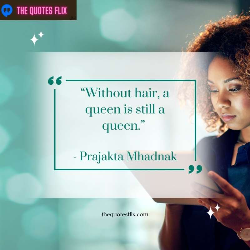 quotes for cancer patients - without hair queen is still queen