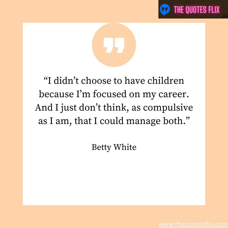 quotes from betty white – choose children focused career manage both