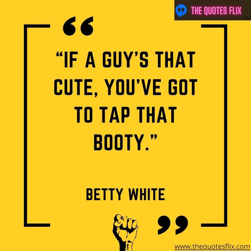 quotes from betty white – guy cute got tap booty
