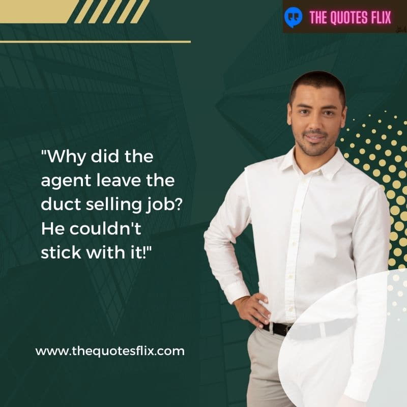 real estate funny quotes – why did agent leave duct selling job he couldn't stick with it
