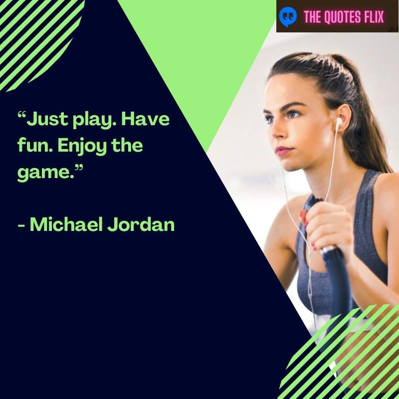 best athlete quotes - just play have fun