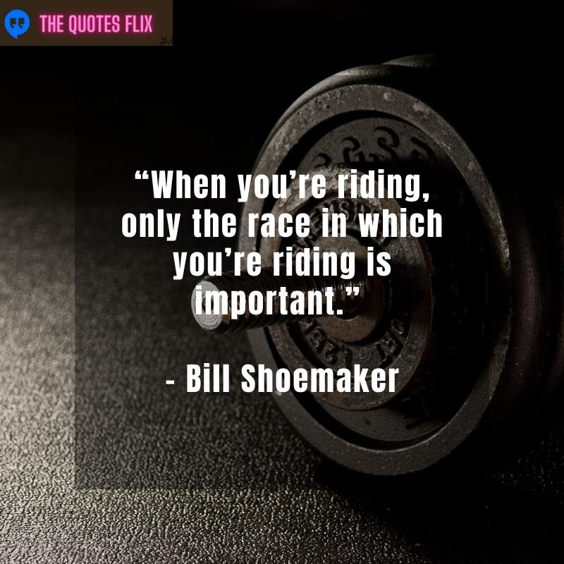 best quotes for athletes - riding only the race in which riding