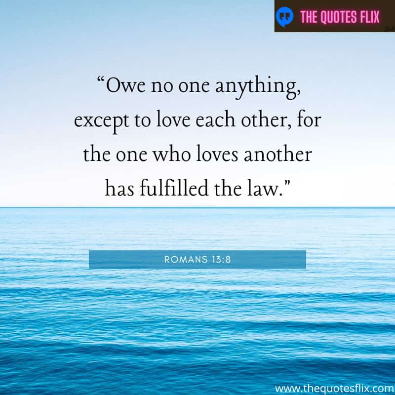 christian love you quotes – owe no one anything, expect to love each other,