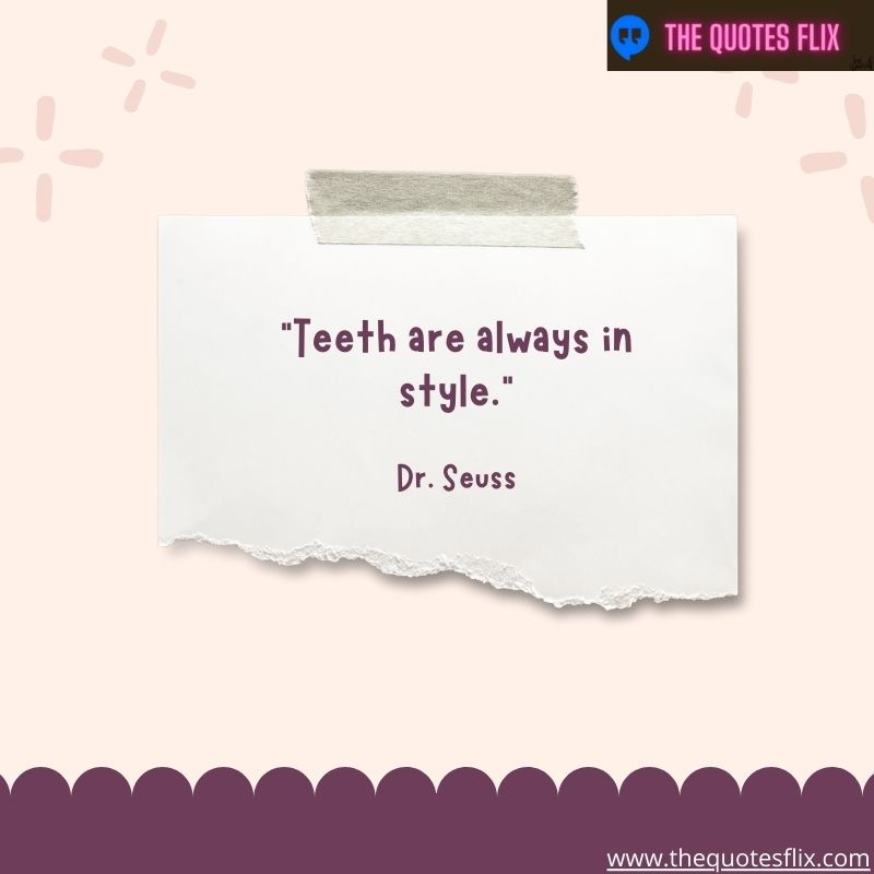 dental inspirational quotes – teeths are always in style
