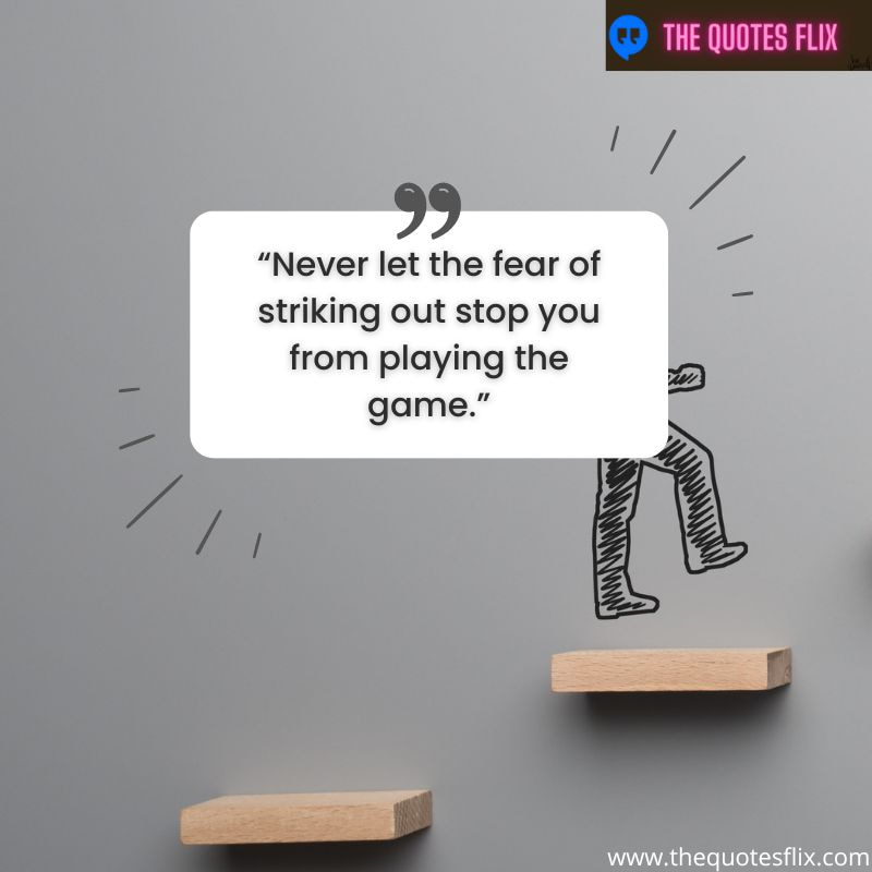 famous success motivational quotes for students – never let the fear of striking out stop you from playing