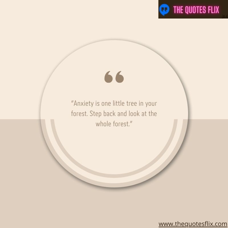 funny quotes on anxiety – anxiety is one little tree in your forest. step back