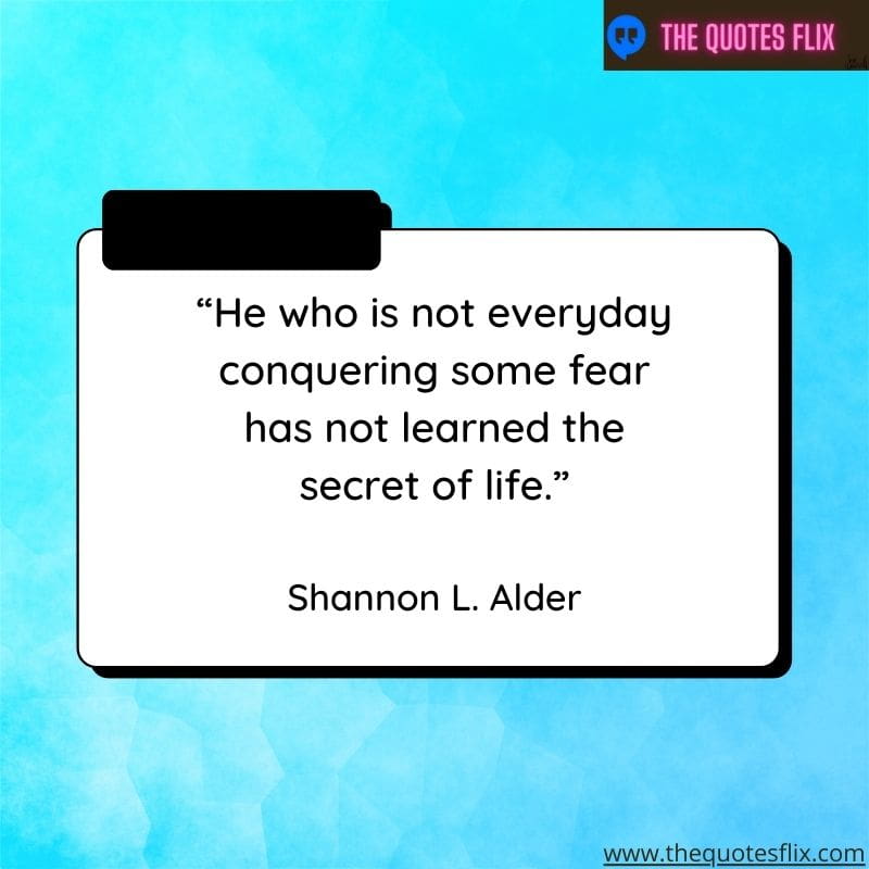 funny quotes on anxiety – he who is not everyday conquering some fear