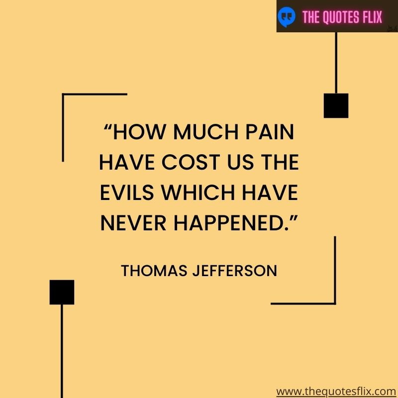 funny quotes on anxiety – how much pain have cost us the evils