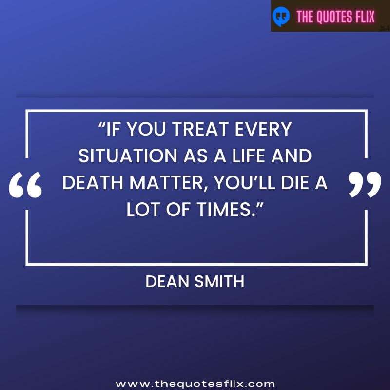 funny quotes on anxiety – if you treat every situation as life and death matter