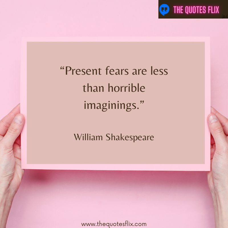 funny quotes on anxiety – present fears are less than horrible imaginings