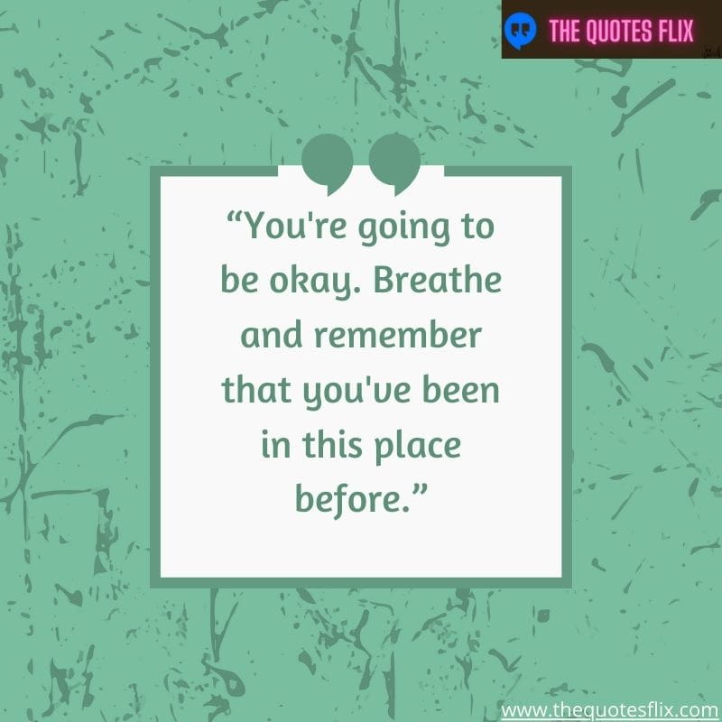 funny quotes on anxiety – you are going to be okay breathe and remember that been place