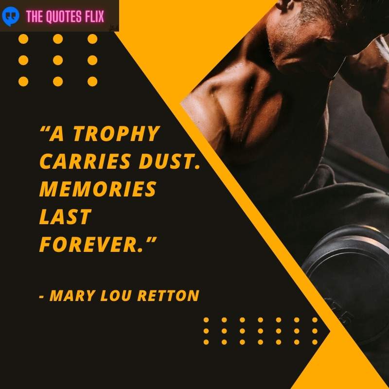 inspirational athlete quotes - trophy carries dust