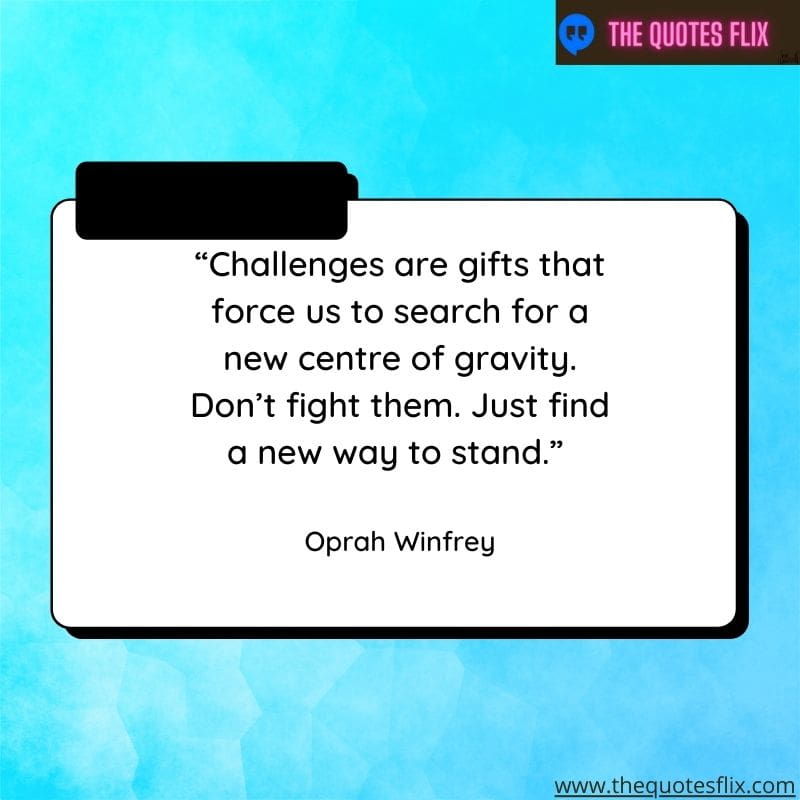 inspirational quotes from black leaders – challenges are gift that force us to search for a new centre of gravity