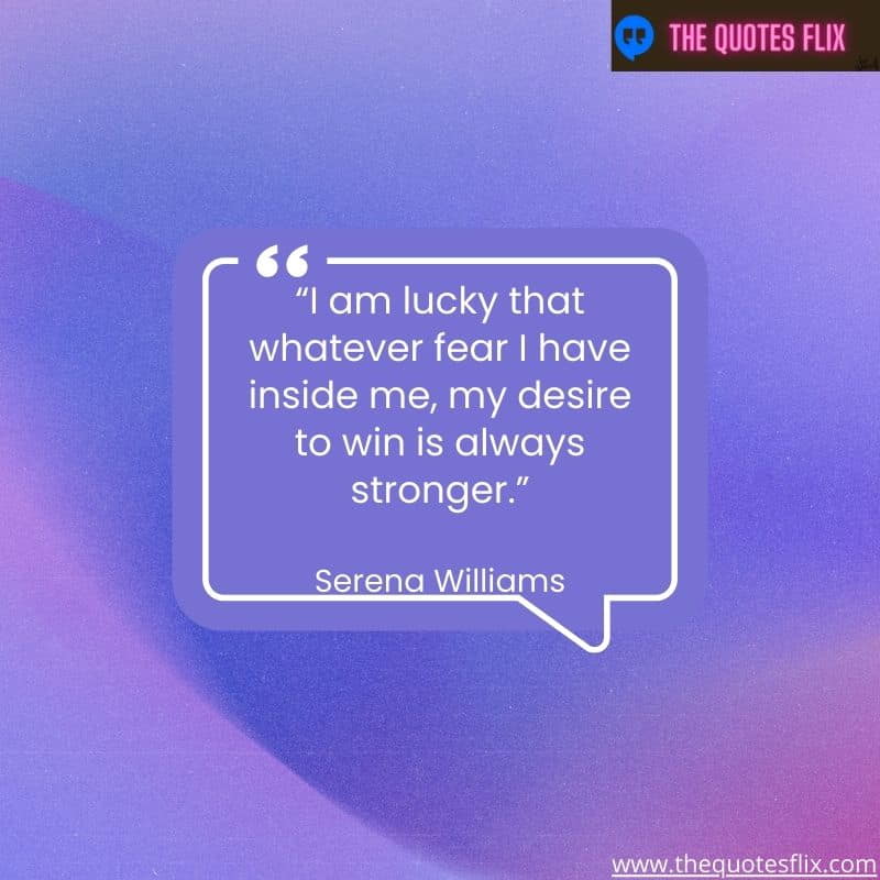 inspirational quotes from black leaders – i am lucky that whatever fear i have inside me, my desire to win