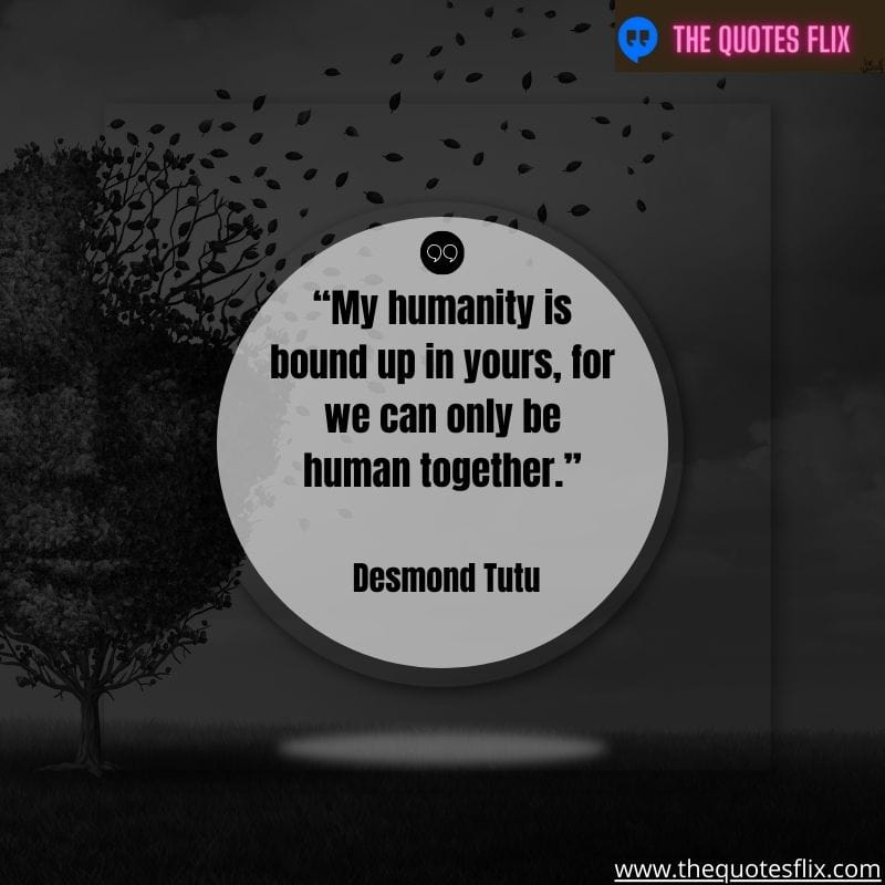 inspirational quotes from black leaders – my humanity is bound up in yours, for we can only be human