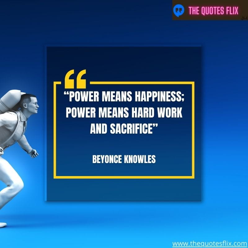 inspirational quotes from black leaders – power means happiness power means hard work and sacrifice