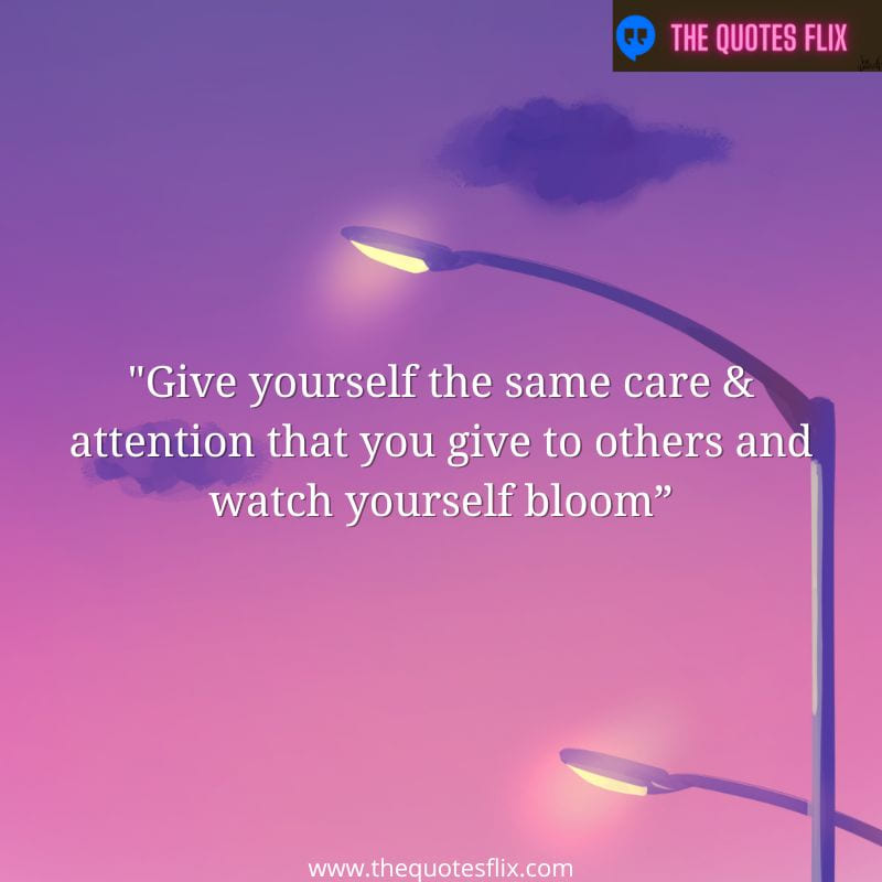 inspiring mental health quotes – give yourself care attention watch bloom