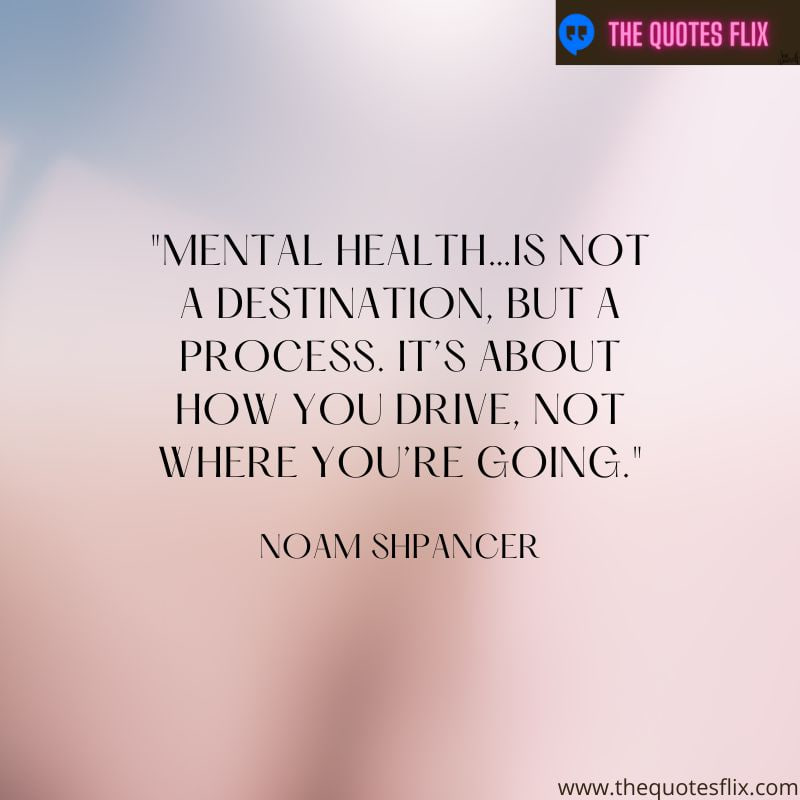 mental healh inspirational quotes – mental health destination drive going