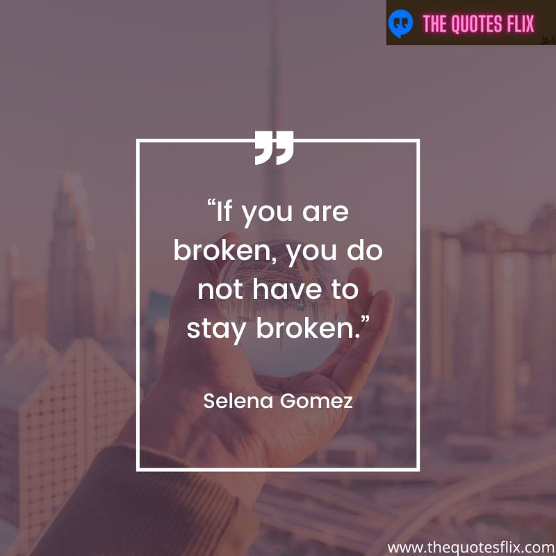 mental healh inspirational quotes – you broken not stay broken
