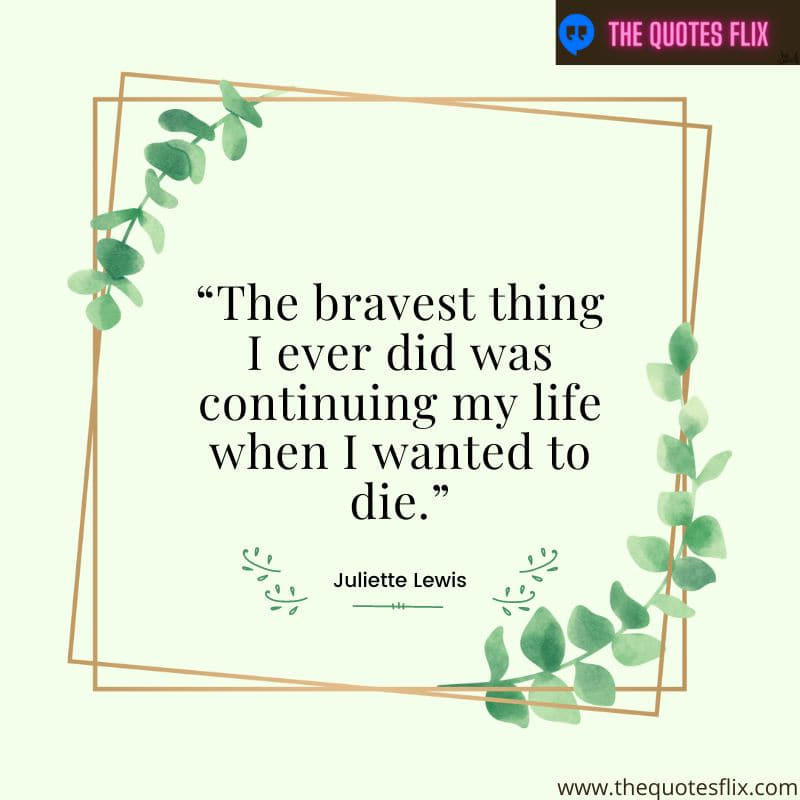 mental health quotes inspirational – bravest continuing life wanted die